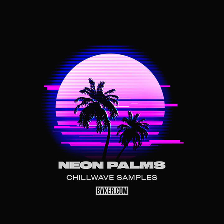 Neon Palms Chillwave Samples - BVKER
